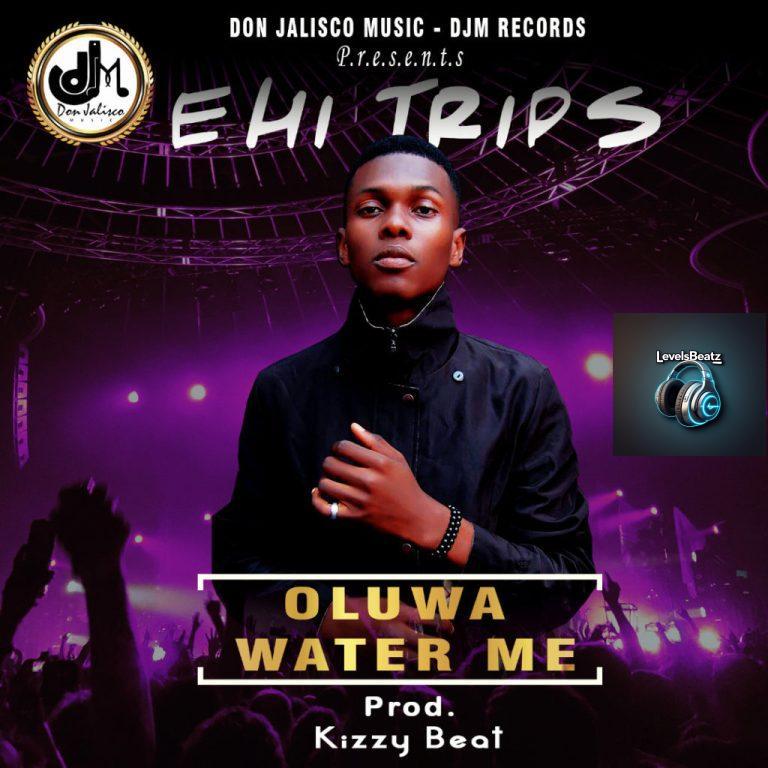 Ehi Trips – Oluwa Water Me