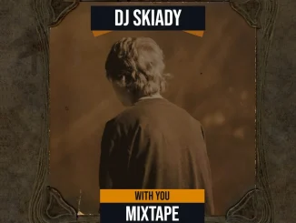 DJ Skiady – With You Mixtape 2025 Ft. Davido &. Omah Lay