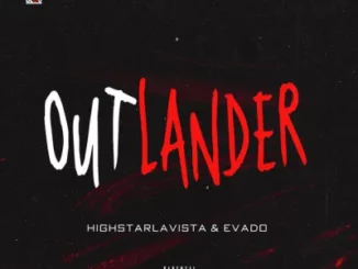 Highstarlavista – Outlander Ft. Evado
