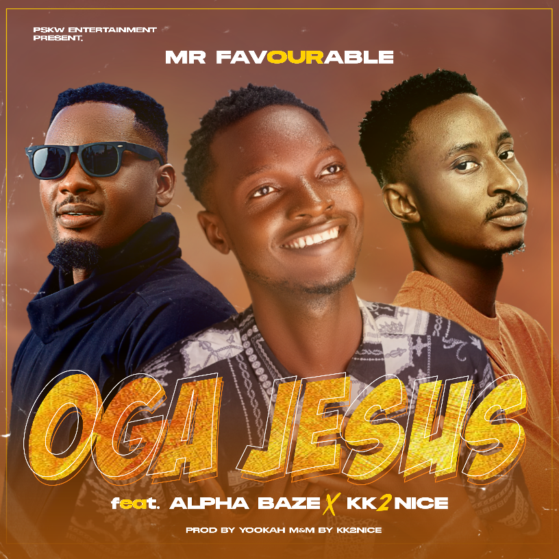 Mr Favourable – Oga Jesus Ft. AlphaBaze x Kk2nice