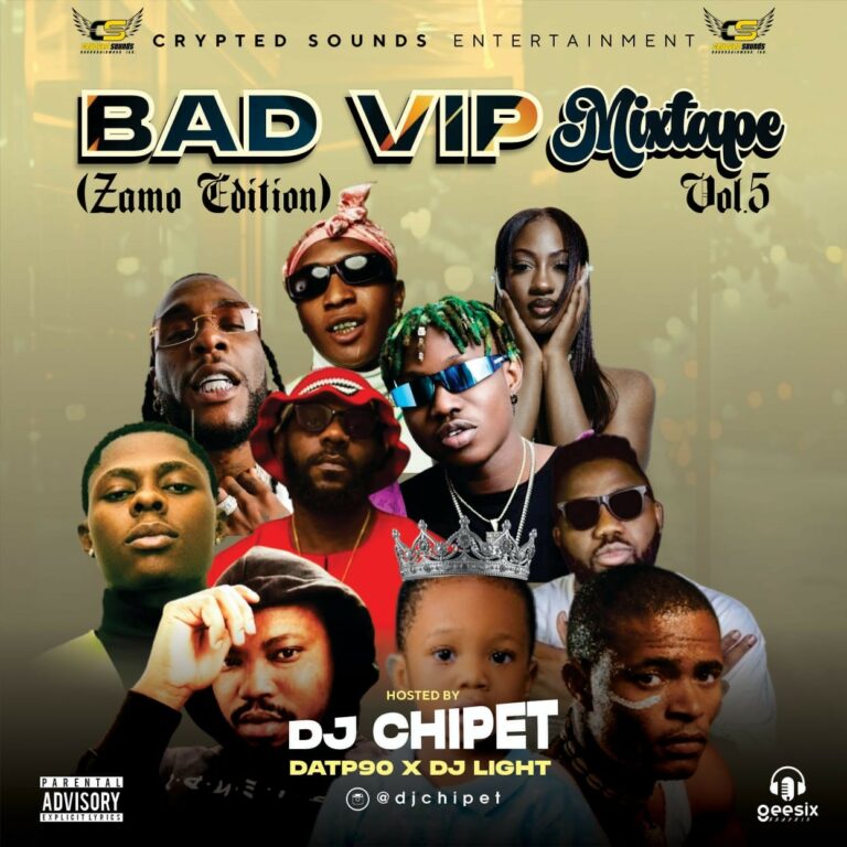 DJ Chipet – Bad VIP Mixtape Vol. 5 (Zamo Edition) Ft. DatP90 & DJ Light