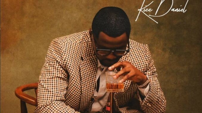 Kizz Daniel – To Be A Man Kizz Daniel – To Be A Man