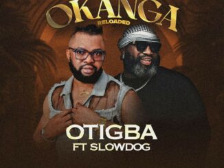 Otigba – Okanga (Reloaded) Ft. Slowdog