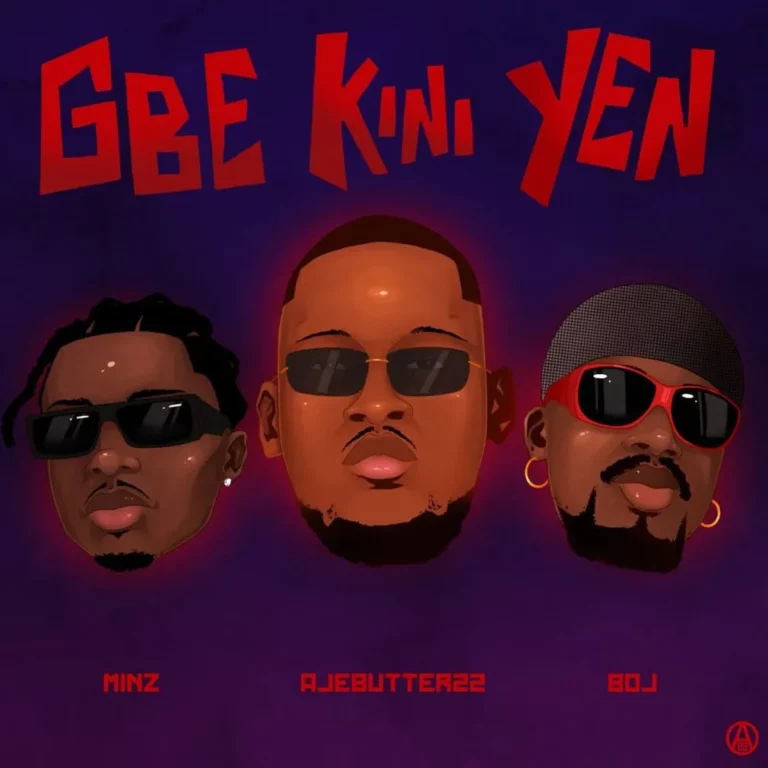 Ajebutter22 – Gbe Kini Yen Ft. Minz & Boj