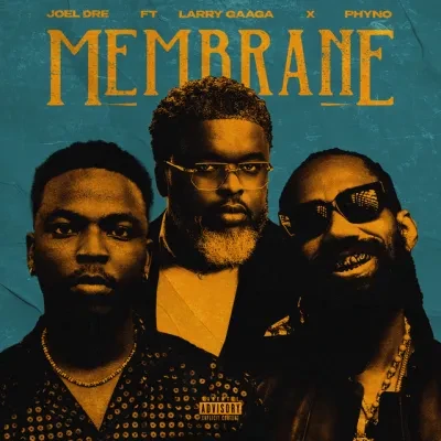 Joel Dre – Membrane ft. Larry Gaaga, Phyno