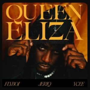 Flyboi ft. JeriQ, Ycee – Queen Eliza