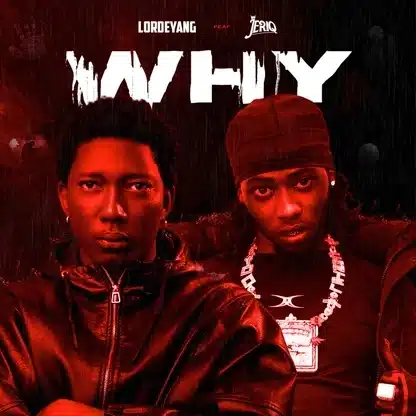 Lordeyang – Why Ft Jeriq