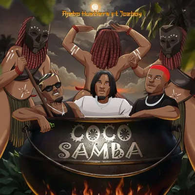 Ajebo Hustlers – Coco Samba ft. Joeboy