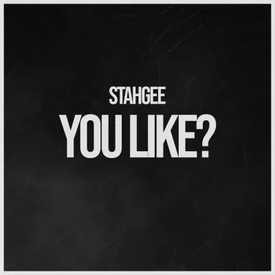 Stahgee – You Like?