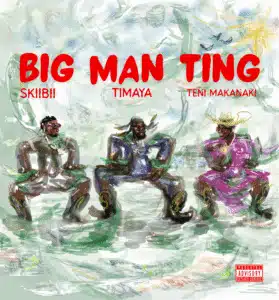 Timaya – Big Man Ting ft. Teni, Skiibii